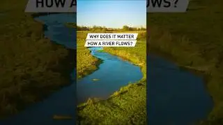Why does it matter how a river flows?