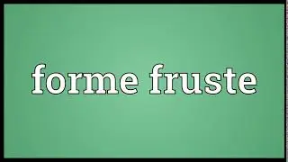 Forme fruste Meaning | Wordogram