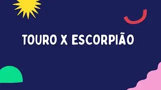TOURO combina com ESCORPIÃO?