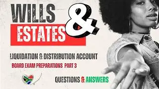 Wills & Estates Paper 2: The Liquidation & Distribution Account. PART 3