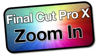 Zoom In - Final Cut Pro X