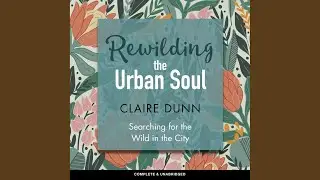 Chapter 4.2 - Rewilding the Urban Soul