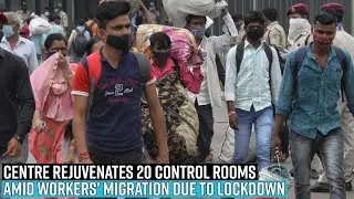 Centre rejuvenates 20 control rooms amid workers' migration due to lockdown