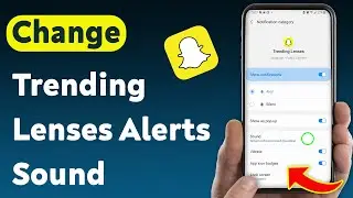 How To Change Trending Lenses Notification Sound On Snapchat (Updated)
