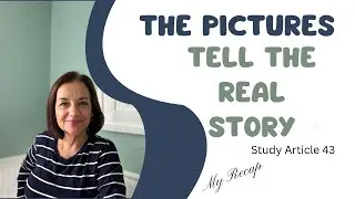 The Pictures Tell the Real Story Study Article 43 My Recap #Watchtower #exjw #studyarticle43