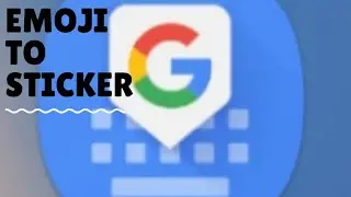 How can we make emojis to stickers with google keyboard