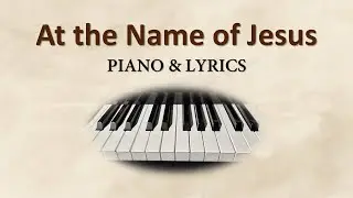 At the Name of Jesus (Piano & Lyrics)