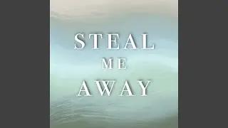 Steal Me Away