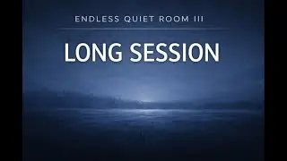 Endless Quiet Room III | Long Focus Session Ambient Music (8&ndash;10 Hours)