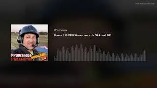 Bonus E19 PPGShane.com with Nick and DP