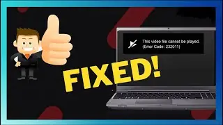 How To Fix ‘This Video File Cannot Be Played Error Code 232011’ [Solved]