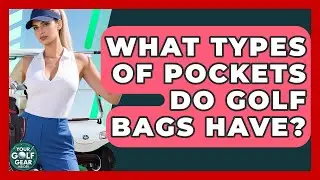 What Types Of Pockets Do Golf Bags Have? - Your Golf Gear Insider