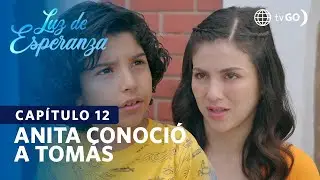 Luz de Esperanza: Tom&aacute;s se enoj&oacute; al conocer a Anita (Cap&iacute;tulo n&deg; 12)