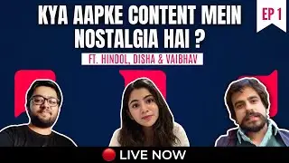 🔴 Kya Aapke Content Mai Nostalgia Hai? | Ep 1 | Ft. Disha, Vaibhav & Hindol