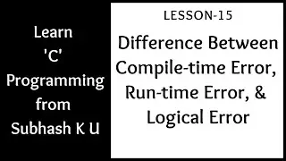 Difference Between Compile-time, Run-time, And Logical Error | Lesson-15 | Learn C Programming