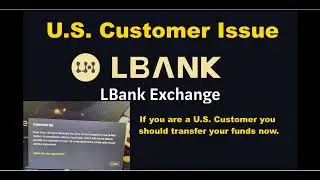LBank U.S. Customer Issue. This only affects U.S. Customers. You should transfer your funds now.