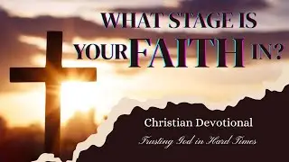 The Stages of Faith: How to Trust God When Life Gets Hard