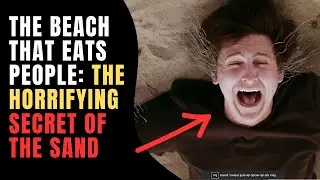 Can Sand Really Eat People  Terrifying Mystery of the Beach Monster