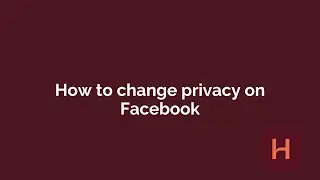 How to change privacy on Facebook