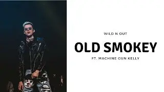 Wild N' Out Ft. MGK - Old Smokey Remix (With Lyrics)