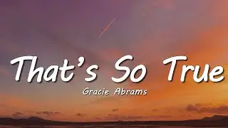 Gracie Abrams - That’s So True (Lyrics)