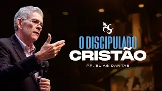 O Discipulado Cristão - Elias Dantas | 1º Dia