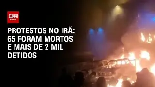 Protestos no Irã já deixaram 65 mortos e mais de 2 mil presos, diz agência | AGORA CNN