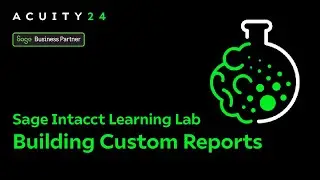 Sage Intacct Learning Lab &ndash; Building Custom Reports