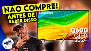 Nova TV Qled SAMSUNG Q60D - 4 Coisas que voc&ecirc; PRECISA SABER antes de comprar a sua!