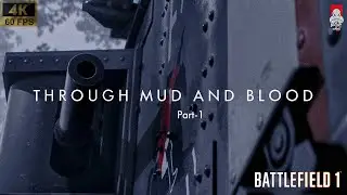 Battlefield 1 Campaign - Through Mud and Blood | PC  | Mutant on console | Part -1 | 4K 60fps
