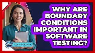 Why Are Boundary Conditions Important in Software Testing?