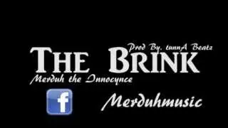 Merduh The Innocynce - The Brink (Ft.Giftid Mindz & GrewSum) Prod by. tunnA Beatz
