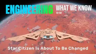 Engineering [Tech Preview]: What We Know So Far | Star Citizen Is Going To Be Changed Again
