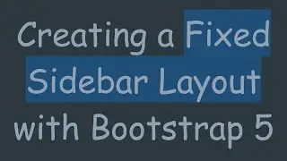 Creating a Fixed Sidebar Layout with Bootstrap 5