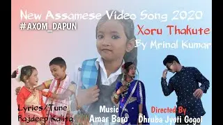 Xoru Thakute || New Assamese Video Song || 2020 || Axom_Dapun
