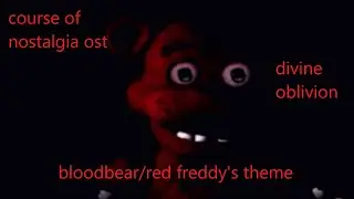 COURSE OF NOSTALGIA OST - DIVINE OBLIVION (BLOODBEAR/RED FREDDY'S THEME)