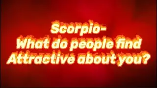 Scorpio- what people find attractive about you
