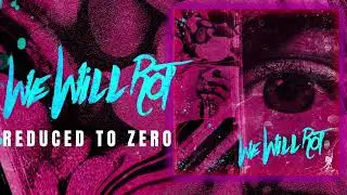 We Will Rot - Reduced To Zero