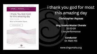 i thank you god for most this amazing day (Christopher Aspaas) - Sing Omaha Master Chorale