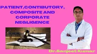 Tutorial 29-PATIENT,CONTRIBUTORY,COMPOSITE AND CORPORATE NEGLIGENCE