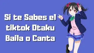 Si te Sabes el tiktok Otaku Baila o Canta - PT 109