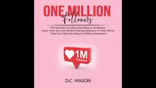 One Million Followers: The Essential Guide to Building an Audience, Learn How You Can Build A