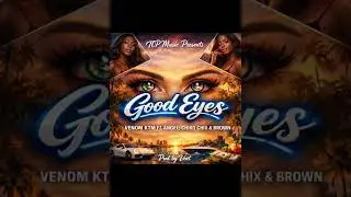 Venom KTM Ft Angel, Chiko Chix & Brown_Good eyes_ produced by vent 