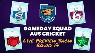 BBL Fantasy Round 17 Preview | GameDay Squad