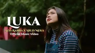 LUKA  -  AZIS RAMBA Feat ARLIS MEKA - ( OFFICIAL MUSIC VIDEO )