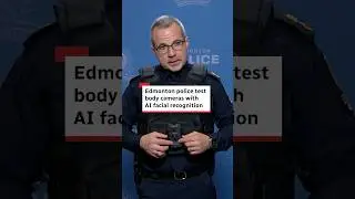 Edmonton police test body cameras with AI facial recognition