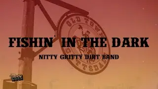 Fishin' in the Dark - Nitty Gritty Dirt Band (Lyrics)