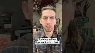 Building a Glass Blowing Studio - Part 1