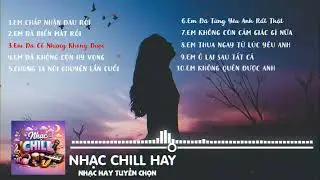 NHẠC CHILL HAY || NHẠC HAY TUYỂN CHỌN #music #nhachaymoingay #cover #nhạcchill  #nhachay