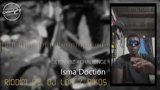 Freestyle Isma Doction - Getovybz Challenge Riddim